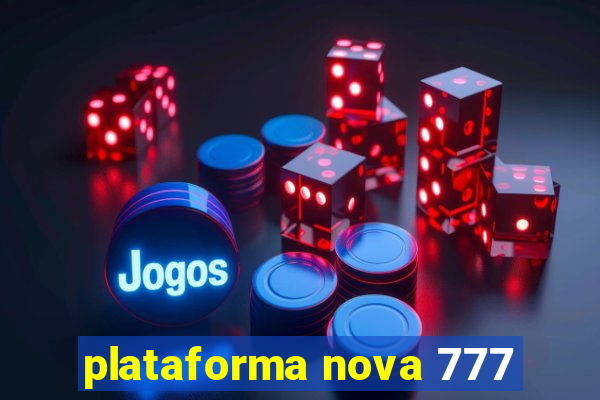 plataforma nova 777